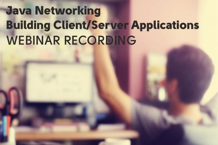 Java Networking. Building Client/Server Applications - Webinar Recording